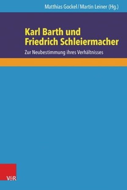 Karl Barth und Friedrich Schleiermacher, Jürgen Boomgaarden ; Eberhard Busch ; Gregor Etzelmüller ; Martin Hailer ; Anne Käfer ; Friedrich Lohmann ; Bruce McCormack ; Georg Plasger ; Hans-Martin Rieger ; Cornelis Van der Kooi - Ebook - 9783647997063