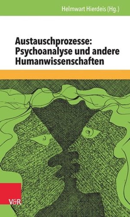 Austauschprozesse: Psychoanalyse und andere Humanwissenschaften, Martin Kurz ; Margret Dörr ; Günther Bittner ; Inge Seiffge-Krenke ; Ingrid Biermann ; Michael B. Buchholz ; Achim Würker ; Wolfgang Wiedemann ; Angelika Ebrecht-Laermann ; Johann August Schülein ; Peter Schneider ; Andreas Hamburger ; Peter Heintel ; Fra - Ebook - 9783647997483