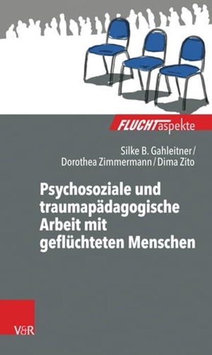 Psychosoziale und traumapädagogische Arbeit mit geflüchteten Menschen, Silke Birgitta Gahleitner ; Dorothea Zimmermann ; Dima Zito - Ebook - 9783647998770