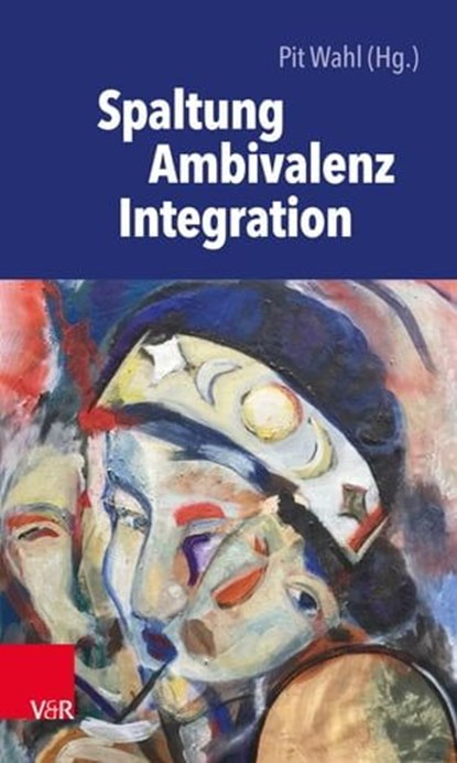 Spaltung – Ambivalenz – Integration, Andreas Kruse ; Manfred Gehringer ; Patrick Meurs ; Monika Huff-Müller ; Susanne Freund ; Fiona Kosovac ; Anna Mayer ; Insa Fooken ; Anna Zeller-Beitling ; Reiner Winterboer ; Regine Kroschel ; Norbert Winkler ; Corinna Poholski ; Constanze Rickmeyer ; Ju - Ebook - 9783647999029