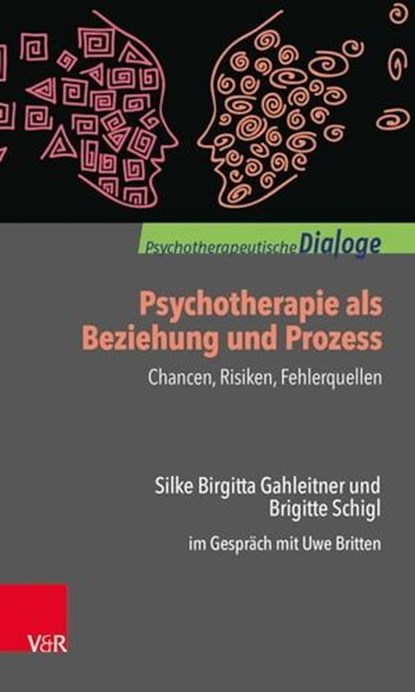 Psychotherapie als Beziehung und Prozess: Chancen, Risiken, Fehlerquellen, Silke Birgitta Gahleitner ; Brigitte Schigl ; Uwe Britten - Ebook - 9783647999258