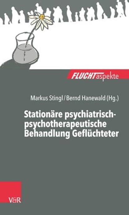 Stationäre psychiatrisch-psychotherapeutische Behandlung Geflüchteter, Maria Bethke ; Franziska Brodersen ; Janneke Daub ; Michael Knipper ; Regina A. Kurth ; Karl Phillip Rumpf - Ebook - 9783647999470