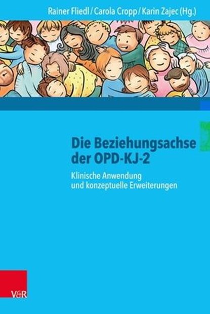 Die Beziehungsachse der OPD-KJ-2, Karin Zajec ; Carola Cropp ; Rainer Fliedl ; Florian Juen ; Jenny Kaiser ; Bastian Claaßen ; Judith Noske ; Birgit Riedinger ; Verena Singer - Ebook - 9783647999593