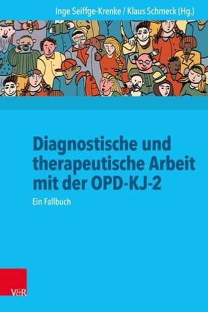 Diagnostische und therapeutische Arbeit mit der OPD-KJ-2, Helene Timmermann ; Inge Seiffge-Krenke ; Klaus Schmeck ; Oliver Bilke-Hentsch ; Martina Kempf-Giefing ; Ruth Weissensteiner ; Eginhard Koch ; Jenny Kaiser ; Lydia Kruska ; Annette Streeck-Fischer ; Susanne Schlüter-Müller ; Bastian Claaßen ; Carola Cropp - Ebook - 9783647999777