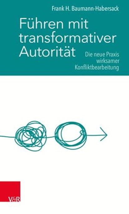 Führen mit transformativer Autorität, Frank H. Baumann-Habersack - Ebook - 9783647999869