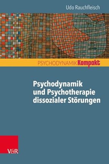 Psychodynamik und Psychotherapie dissozialer Störungen, Udo Rauchfleisch - Ebook - 9783647999876