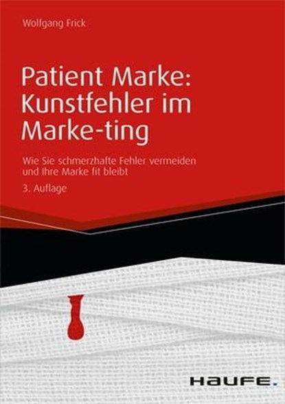 Patient Marke: Kunstfehler im Marke-ting, Wolfgang Frick - Ebook - 9783648081266