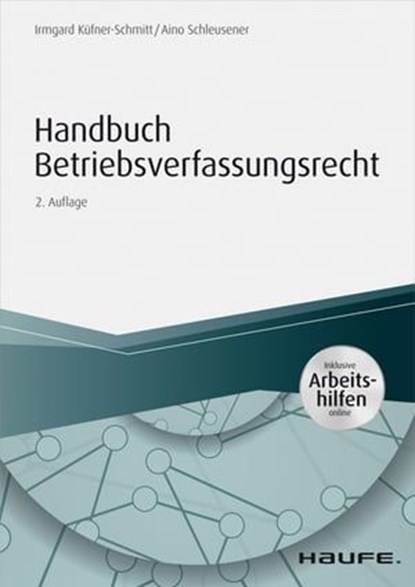 Handbuch Betriebsverfassungsrecht - inkl. Arbeitshilfen online, Irmgard Küfner-Schmitt ; Aino Schleusener - Ebook - 9783648100202