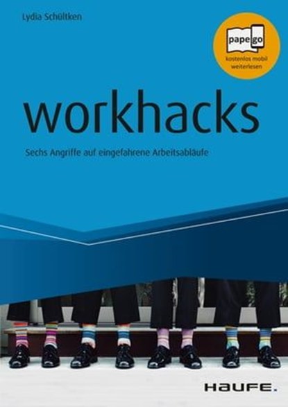workhacks, Lydia Schültken ; Michael Tomoff ; Patrick Baumann ; Céline Iding ; Stefan Decker ; Rainer Kruschwitz ; Markus Mathar - Ebook - 9783648104255