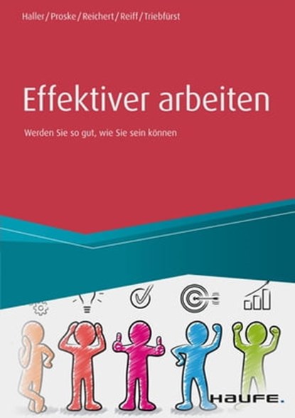 Effektiver arbeiten, Reinhold Haller ; Hailka Proske ; Johannes Friedrich Reichert ; Eva Reiff ; Sigrid Triebfürst - Ebook - 9783648140444
