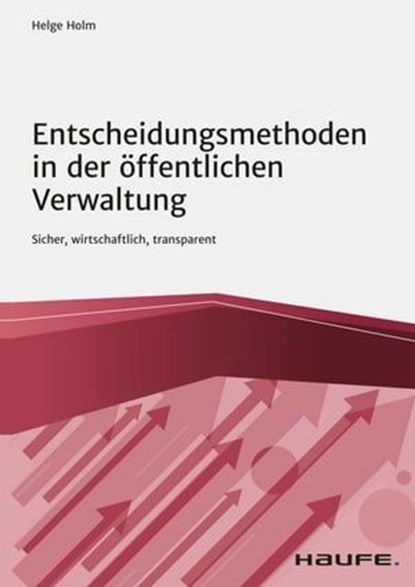 Entscheidungsmethoden in der öffentlichen Verwaltung, Helge Holm - Ebook - 9783648147115