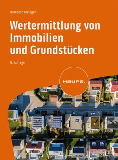 Wertermittlung von Immobilien und Grundstücken, Stefan Fahrländer ; Bernhard Metzger ; Kersten Stieringer - Ebook - 9783648173374