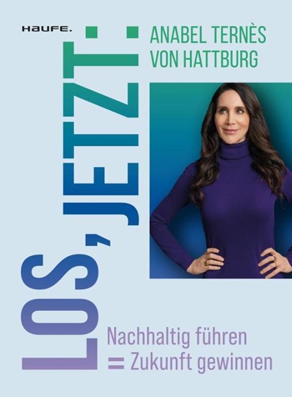Los, jetzt: Nachhaltig führen = Zukunft gewinnen, Anabel Ternès - Paperback - 9783648174616