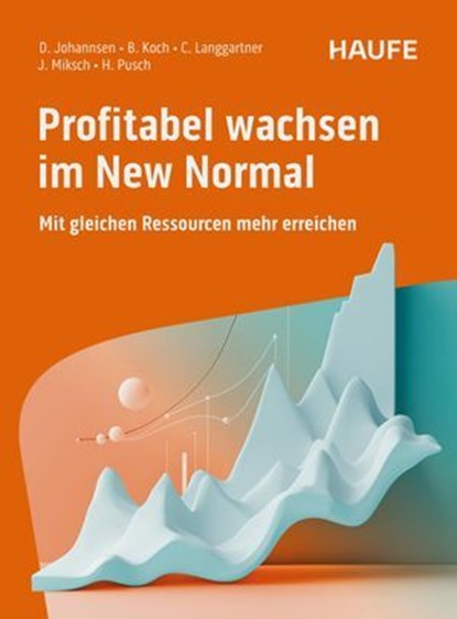 Profitabel wachsen im New Normal, Dirk Johannsen ; Bastian Koch ; Claus Langgartner ; Julian Miksch ; Helmut Pusch - Ebook - 9783648183809