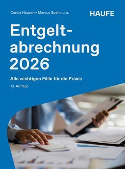 Entgeltabrechnung 2026, Carola Hausen ; Marcus Spahn ; Ralf Bednarz ; Marco Ferme ; Antonia Fuhrmann ; Manfred Geiken ; Jürgen Heidenreich ; Harald Janas ; Christel Onwuasoanya ; Peter Schmitz ; Michael Schulz ; Bernhard Steuerer ; Stephan Wilcken - Ebook - 9783648196687