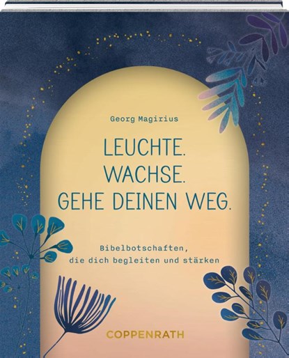 Leuchte. Wachse. Gehe deinen Weg., Georg Magirius - Gebonden - 9783649651970
