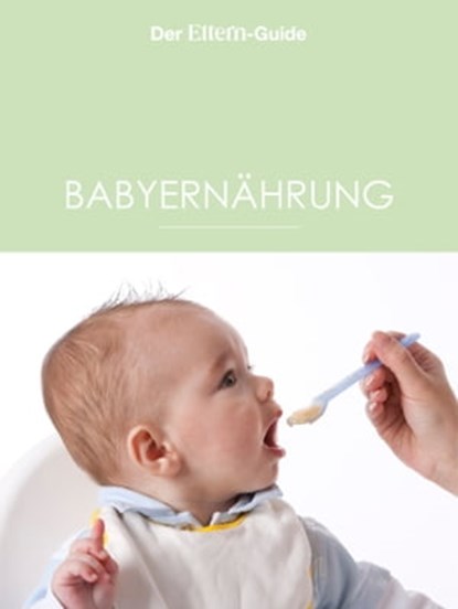 Babyernährung, Ulla Arens ; Christiane Börger ; Sabine Grüneberg ; Kerstin Güntzel ; Isabella Huber ; Nora Imlau ; Astrid Jansen ; Birgit Leimbeck ; Sabine Lotz ; Sabine Maus ; Dorothee Schaller ; Anke Willers - Ebook - 9783652002899