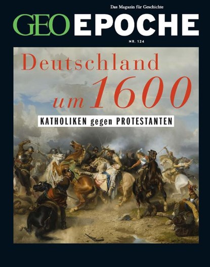 GEO Epoche 124/2023 - Deutschland um 16. Jahrhundert, Jürgen Schaefer ; Katharina Schmitz - Gebonden - 9783652012713