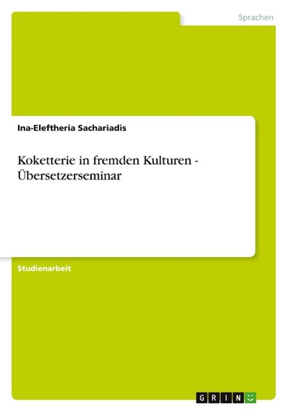 Koketterie in fremden Kulturen - Übersetzerseminar, Ina-Eleftheria Sachariadis - Paperback - 9783656078975