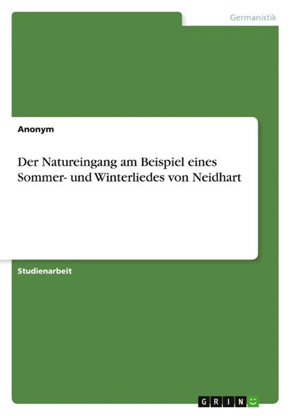 Der Natureingang am Beispiel eines Sommer- und Winterliedes von Neidhart, Anonym - Paperback - 9783656100782