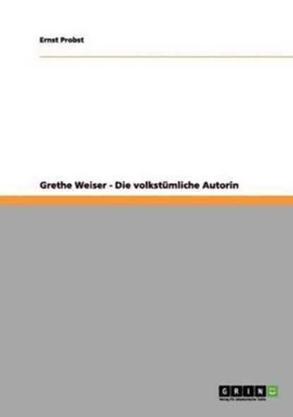 Grethe Weiser - Die Volkst mliche Autorin, Ernst Probst - Paperback - 9783656160977