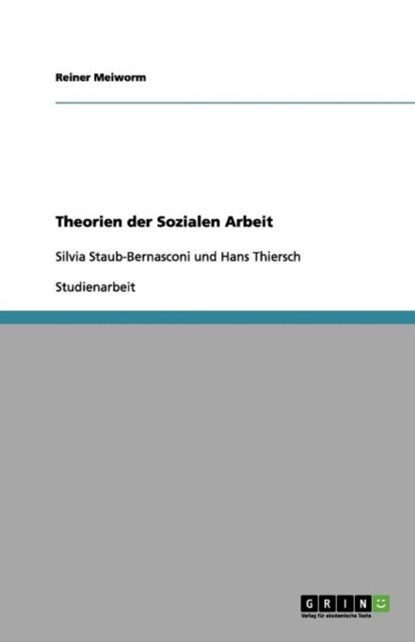 Theorien der Sozialen Arbeit: Silvia Staub-Bernasconi und Hans Thiersch, Reiner Meiworm - Paperback - 9783656163954