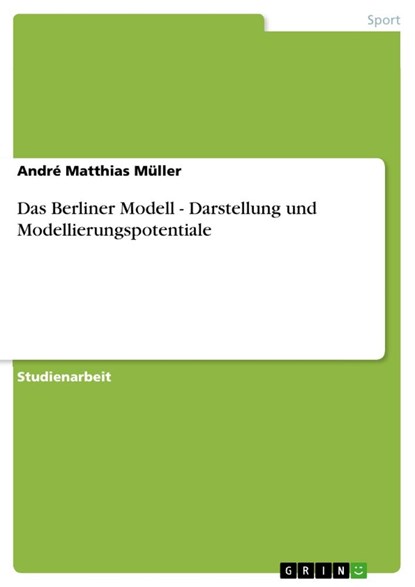Das Berliner Modell - Darstellung und Modellierungspotentiale, Andre Matthias Muller - Paperback - 9783656169796
