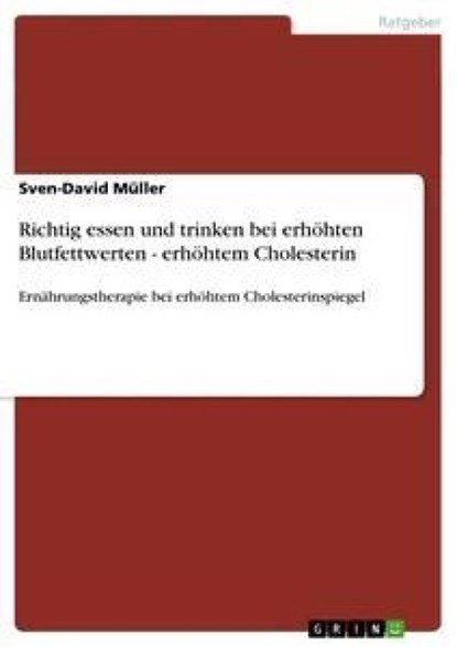 Richtig essen und trinken bei erhoehten Blutfettwerten - erhoehtem Cholesterin, Sven-David Muller - Paperback - 9783656245025