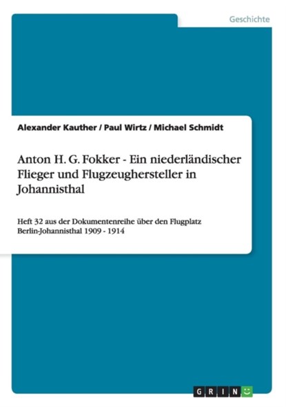 Anton H. G. Fokker - Ein niederlandischer Flieger und Flugzeughersteller in Johannisthal, Michael Schmidt ; Paul Wirtz ; Alexander Kauther - Paperback - 9783656252511