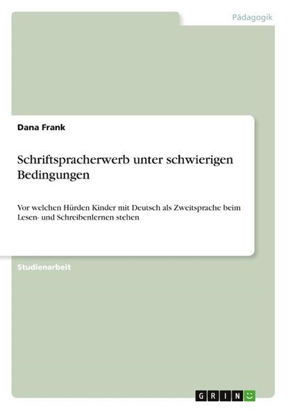 Schriftspracherwerb unter schwierigen Bedingungen, Dana (University of California) Frank - Paperback - 9783656258032
