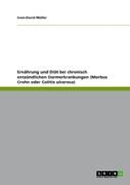 Ernahrung und Diat bei chronisch entzundlichen Darmerkrankungen (Morbus Crohn oder Colitis ulcerosa), Sven-David Muller - Paperback - 9783656289494