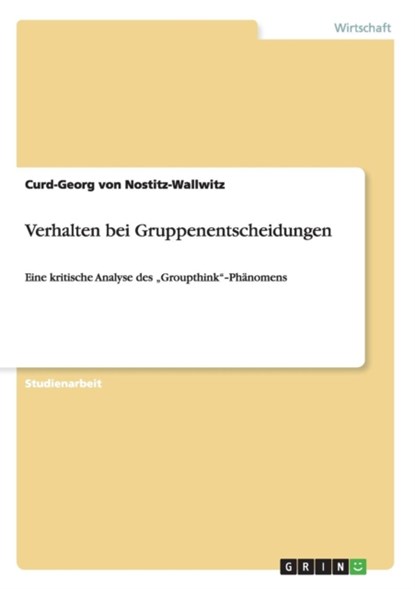 Verhalten bei Gruppenentscheidungen, Curd-Georg Von Nostitz-Wallwitz - Paperback - 9783656298441