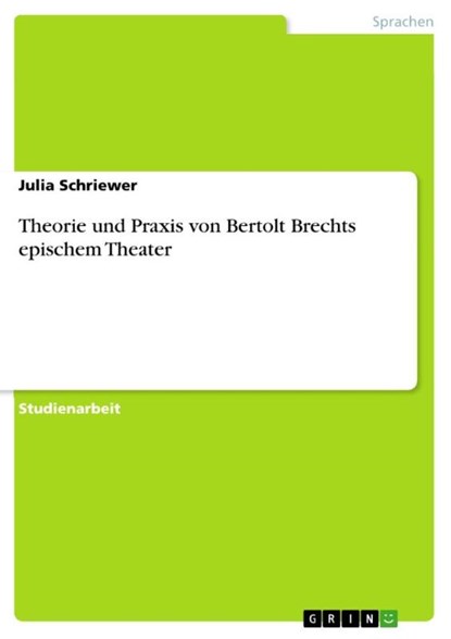 Theorie und Praxis von Bertolt Brechts epischem Theater, Julia Schriewer - Paperback - 9783656325079