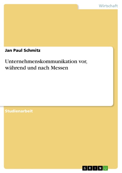 Unternehmenskommunikation vor, während und nach Messen, Jan Paul Schmitz - Ebook - 9783656336396