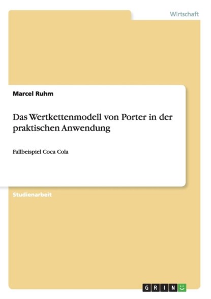 Das Wertkettenmodell Von Porter in Der Praktischen Anwendung, Marcel Ruhm - Paperback - 9783656360025