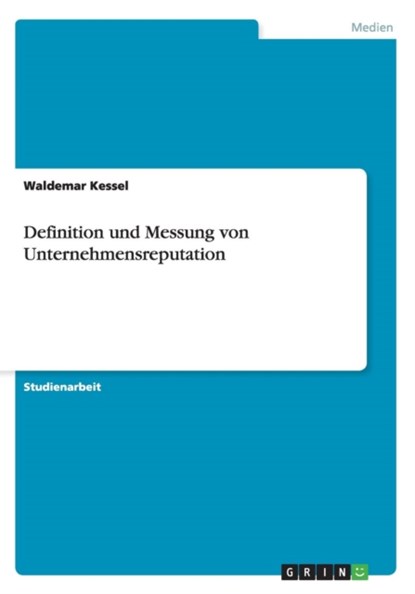 Definition und Messung von Unternehmensreputation, Waldemar Kessel - Paperback - 9783656400806