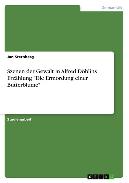 Szenen der Gewalt in Alfred Doeblins Erzahlung Die Ermordung einer Butterblume, Jan Sternberg - Paperback - 9783656414513