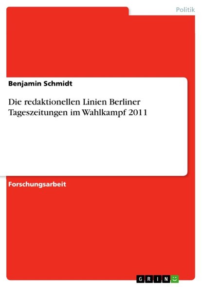 Die redaktionellen Linien Berliner Tageszeitungen im Wahlkampf 2011, Benjamin (University of Washington) Schmidt - Paperback - 9783656452577