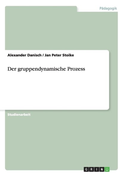 Der gruppendynamische Prozess, Alexander Danisch ; Jan Peter Stoike - Paperback - 9783656530961