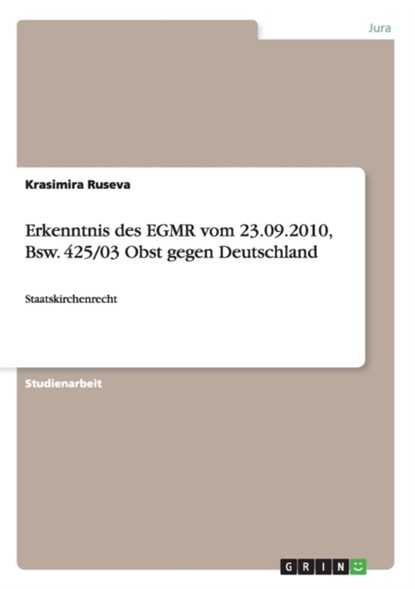 Erkenntnis des EGMR vom 23.09.2010, Bsw. 425/03 Obst gegen Deutschland, Krasimira Ruseva - Paperback - 9783656600367