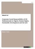 Corporate Social Responsibility of Oil Multinationals in Nigeria. Human Rights, Sustainable Development and the Law | Roberto Cui | 