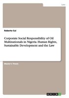 Corporate Social Responsibility of Oil Multinationals in Nigeria. Human Rights, Sustainable Development and the Law | Roberto Cui | 