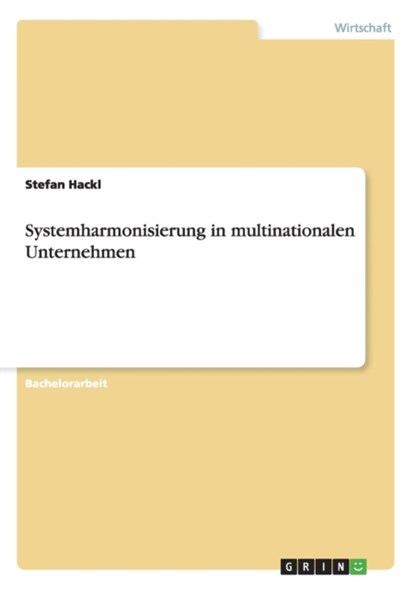 Systemharmonisierung in multinationalen Unternehmen, Stefan Hackl - Paperback - 9783656841647