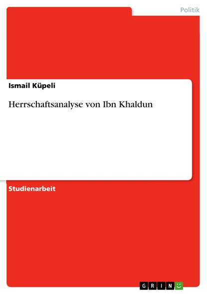 Herrschaftsanalyse von Ibn Khaldun, Ismail Küpeli - Paperback - 9783656843986