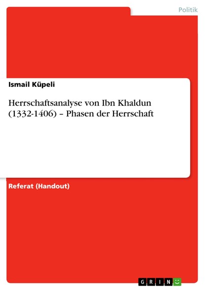 Herrschaftsanalyse von Ibn Khaldun (1332-1406) ¿ Phasen der Herrschaft, Ismail Küpeli - Paperback - 9783656844020