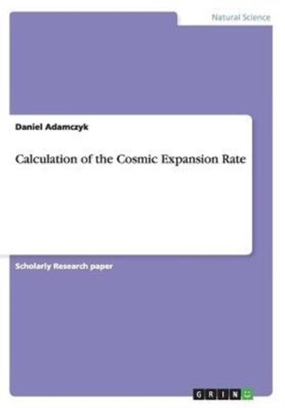 Calculation of the Cosmic Expansion Rate, Daniel Adamczyk - Paperback - 9783656862987