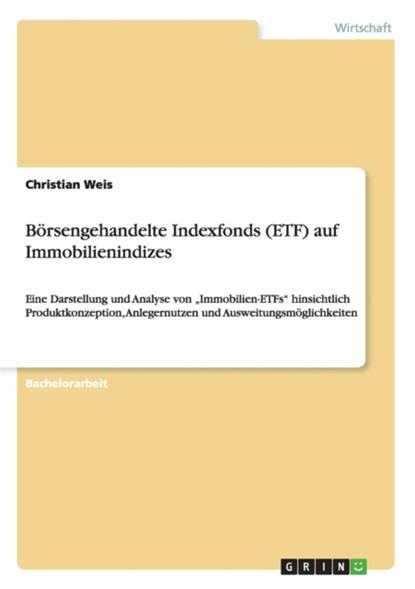 Boersengehandelte Indexfonds (ETF) auf Immobilienindizes, Christian Weis - Paperback - 9783656945307