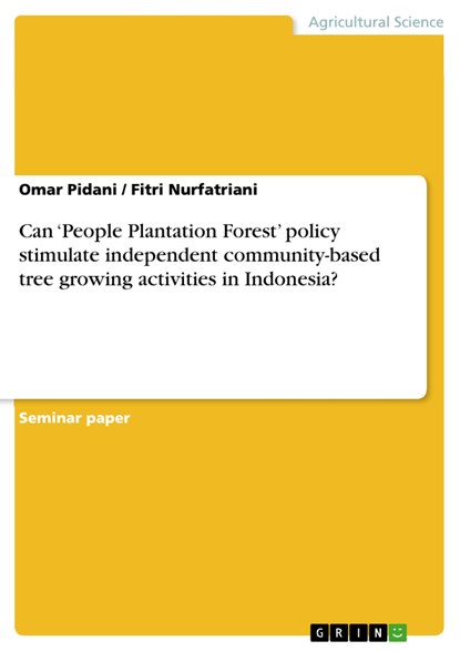 Can ¿People Plantation Forest¿ policy stimulate independent community-based tree growing activities in Indonesia?, Fitri Nurfatriani ;  Omar Pidani - Paperback - 9783656989288