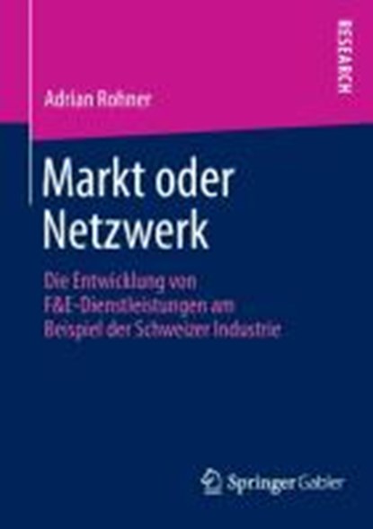 Markt oder Netzwerk, ROHNER,  Adrian - Gebonden - 9783658010799