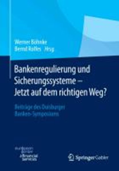 Bankenregulierung Und Sicherungssysteme - Jetzt Auf Dem Richtigen Weg?, Werner Bohnke ; Bernd Rolfes - Gebonden - 9783658011611